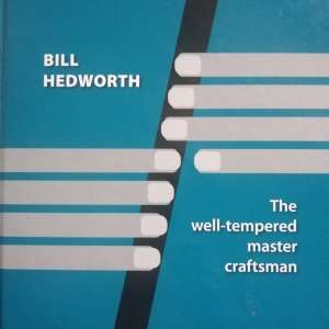 Bill Hedworth - The Well-Tempered Master Craftsman