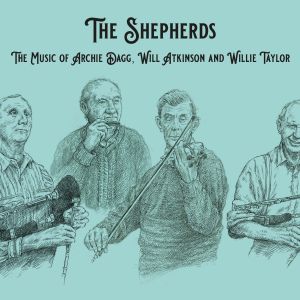 THE SHEPHERDS: the music of Archie Dagg, Will Atkinson and Willie Taylor.